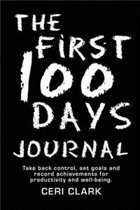 The First 100 Days Journal: Take back control, set goals and record achievements for productivity and well-being