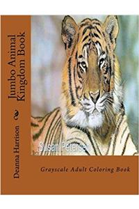Jumbo Animal Kingdom Book: Grayscale Adult Coloring Book: Volume 1