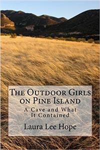 The Outdoor Girls on Pine Island: A Cave and What It Contained: Volume 7