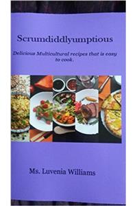 Scrumdiddlyumptious: Delicious Multicultural recipes that is easy to cook.