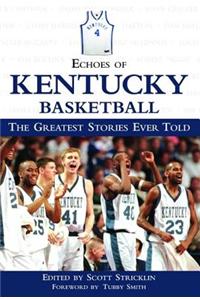 Echoes of Kentucky Basketball: The Greatest Stories Ever Told