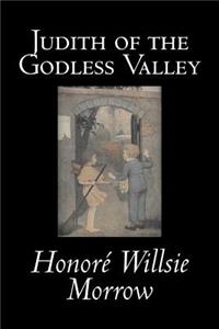 Judith of the Godless Valley by Honore Willsie Morrow, Fiction, Classics, Literary