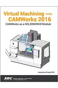 Virtual Machining Using CAMWorks 2016