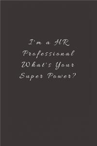 I'm a HR Professional What's Your Super Power?: Lined Journal, Lined Notebook, Gift ideas Notepad