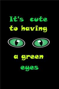 It's so cute to having a green eyes