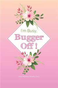 2020 Monthly/Weekly Diary; I'm Busy, Bugger Off!