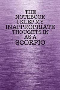 The Notebook I Keep My Inappropriate Thoughts In Aa A Scorpio