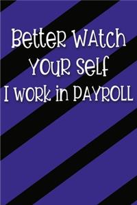 Better Watch Yourself I Work In Payroll