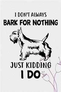 I Don't Always Bark For Nothing Just Kidding I Do