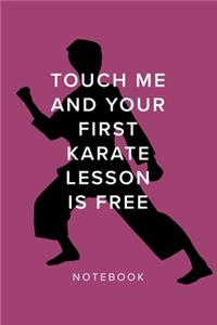 Touch Me And Your First Karate Lesson Is Free - Notebook