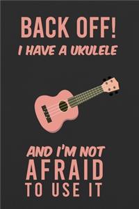 Back Off! I Have A Ukulele And I'm Not Afraid To Use It