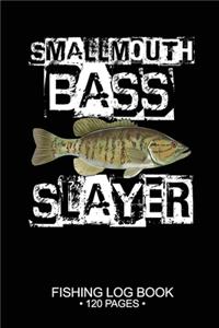 Smallmouth Bass Slayer Fishing Log Book 120 Pages