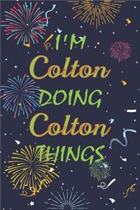 I'm Colton Doing Colton Things Notebook Birthday Gift