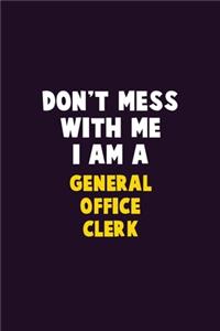 Don't Mess With Me, I Am A General Office Clerk