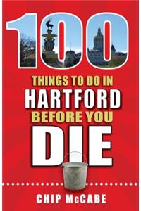 100 Things to Do in Hartford Before You Die