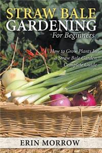Straw Bale Gardening For Beginners