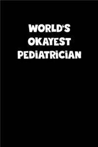 World's Okayest Pediatrician Notebook - Pediatrician Diary - Pediatrician Journal - Funny Gift for Pediatrician