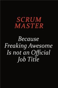 Scrum Master Because Freaking Awesome Is Not An Official Job Title
