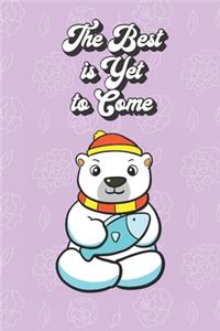 The Best Is Yet To Come