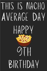 This Is Nacho Average Day Happy 9th Birthday