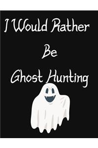 I Would Rather Be Ghost Hunting