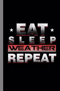 Eat Sleep Weather Repeat