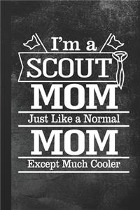 I'm A Scout Mom Just Like A Normal Mom Except Much Cooler