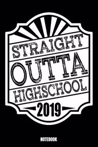 Straight Outta Highschool 2019 Notebook