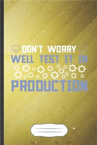 Don't Worry Well Test It in Production