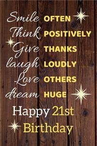 Smile Often Think Positively Give Thanks Laugh Loudly Love Others Dream Huge Happy 21st Birthday