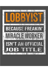 Lobbyist Because Freakin' Miracle Worker Is Not An Official Job Title