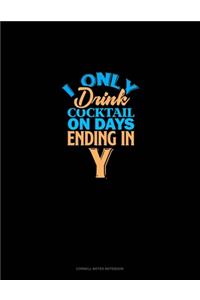 I Only Drink Cocktail On Days Ending In Y