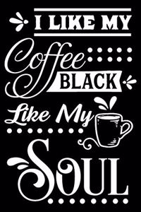 I like my coffee black like my soul
