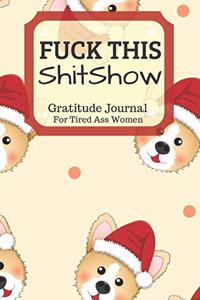 Fuck This Shit Show Gratitude Journal For Tired Ass Women