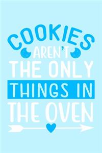 Cookies Aren't The Only Things In The Oven