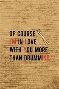Of Course, I´m In Love With You More Than Drumming.