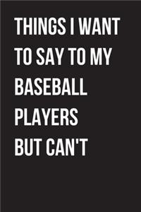 Things I Want to Say to my Baseball But I Can't