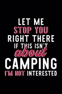 Let Me Stop You Right There If This Isn't About Camping I'm Not Interested