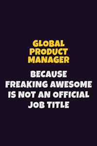 Global Product Manager, Because Freaking Awesome Is Not An Official Job Title