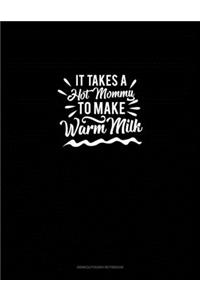 It Takes A Hot Mommy to Make Warm Milk