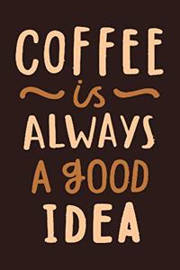Coffee is always a good idea