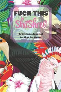 Fuck This Shit Show Gratitude Journal For Tired Ass Women