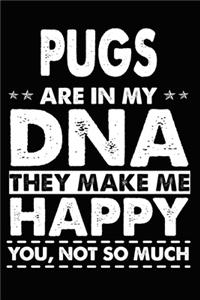 Pugs Are In My DNA They Make Me Happy You, Not So Much