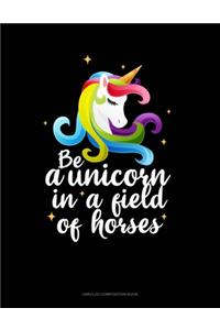 Be A Unicorn In A Field Of Horses