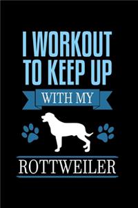 I Workout To Keep Up With My Rottweiler