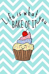 Life is What you Bake of It