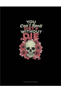 You Can't Spell Diet Without Die