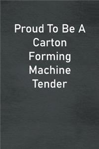 Proud To Be A Carton Forming Machine Tender
