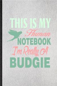 This Is My Human Notebook I'm Really a Budgie