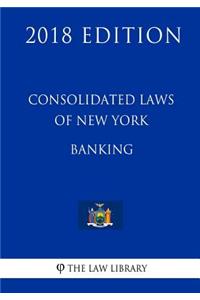Consolidated Laws of New York - Banking (2018 Edition)